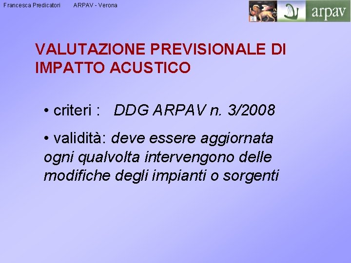 Francesca Predicatori ARPAV - Verona VALUTAZIONE PREVISIONALE DI IMPATTO ACUSTICO • criteri : DDG