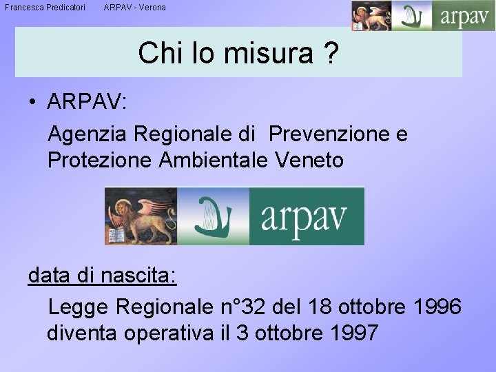 Francesca Predicatori ARPAV - Verona Chi lo misura ? • ARPAV: Agenzia Regionale di