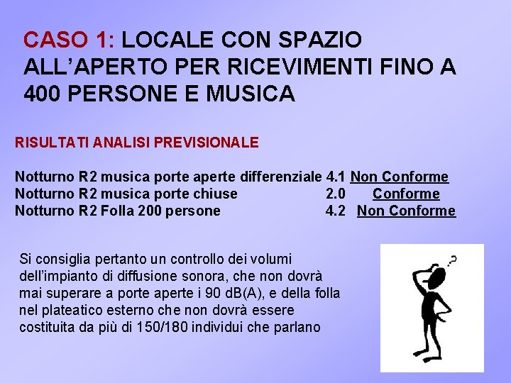 CASO 1: LOCALE CON SPAZIO ALL’APERTO PER RICEVIMENTI FINO A 400 PERSONE E MUSICA