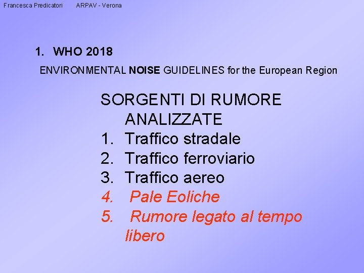 Francesca Predicatori ARPAV - Verona 1. WHO 2018 ENVIRONMENTAL NOISE GUIDELINES for the European