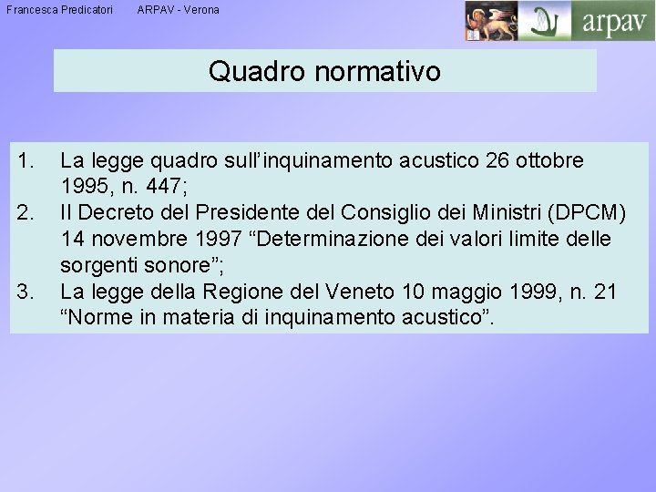 Francesca Predicatori ARPAV - Verona Quadro normativo 1. 2. 3. La legge quadro sull’inquinamento