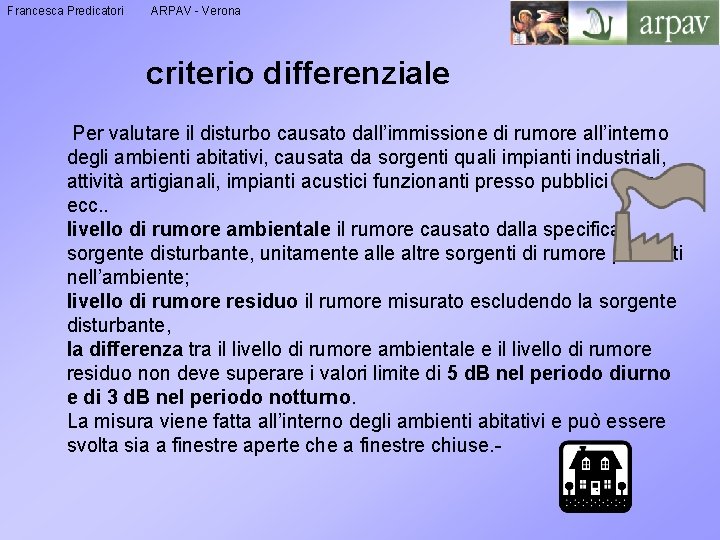 Francesca Predicatori ARPAV - Verona criterio differenziale Per valutare il disturbo causato dall’immissione di