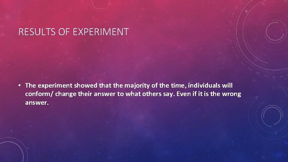 RESULTS OF EXPERIMENT • The experiment showed that the majority of the time, individuals