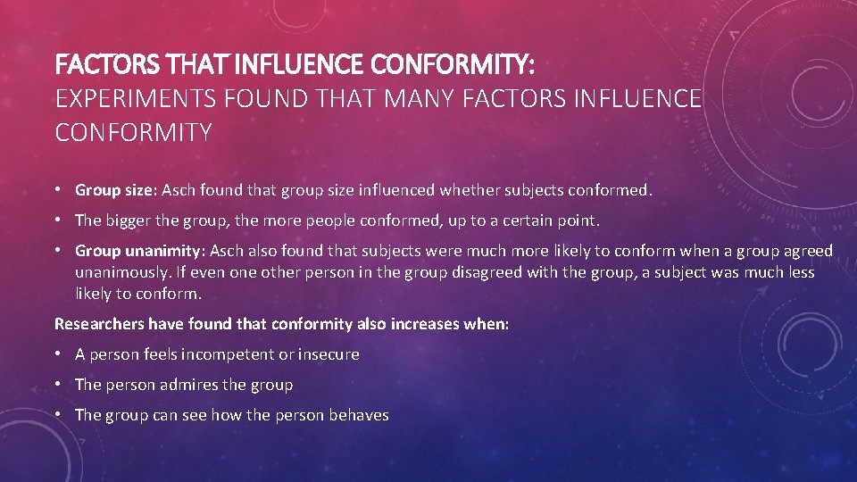 FACTORS THAT INFLUENCE CONFORMITY: EXPERIMENTS FOUND THAT MANY FACTORS INFLUENCE CONFORMITY • Group size: