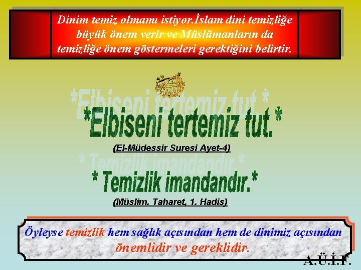 Dinim temiz olmamı istiyor. İslam dini temizliğe büyük önem verir ve Müslümanların da temizliğe