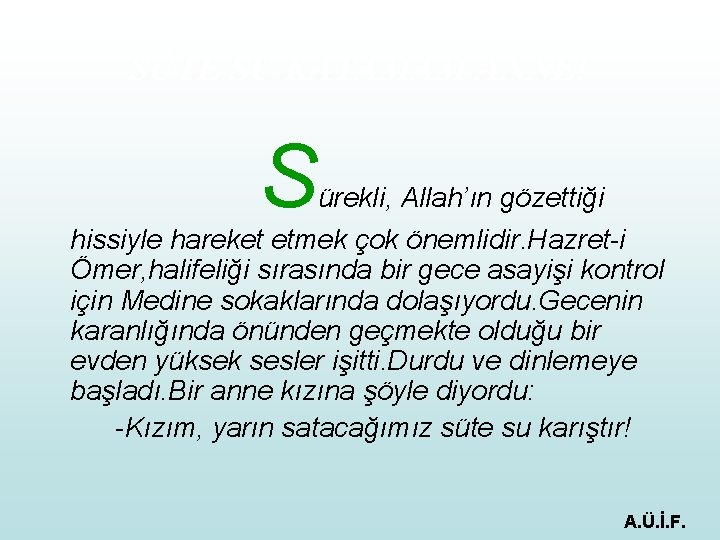 SÜTE SU KATAMAM ANNE! S ürekli, Allah’ın gözettiği hissiyle hareket etmek çok önemlidir. Hazret-i