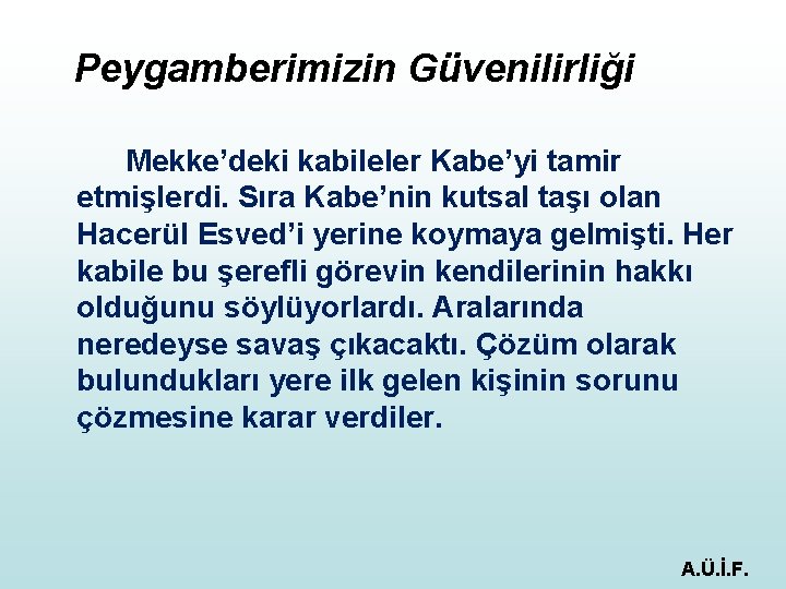 Peygamberimizin Güvenilirliği Mekke’deki kabileler Kabe’yi tamir etmişlerdi. Sıra Kabe’nin kutsal taşı olan Hacerül Esved’i