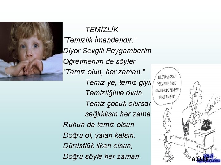 TEMİZLİK “Temizlik İmandandır. ” Diyor Sevgili Peygamberim Öğretmenim de söyler “Temiz olun, her zaman.