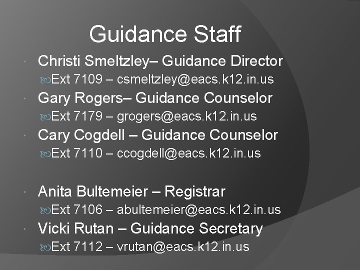 Guidance Staff Christi Smeltzley– Guidance Director Ext 7109 – csmeltzley@eacs. k 12. in. us