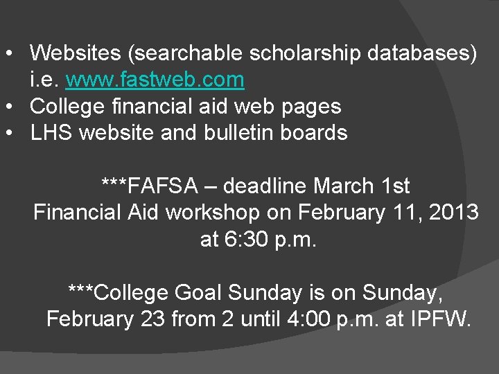 • Websites (searchable scholarship databases) i. e. www. fastweb. com • College financial