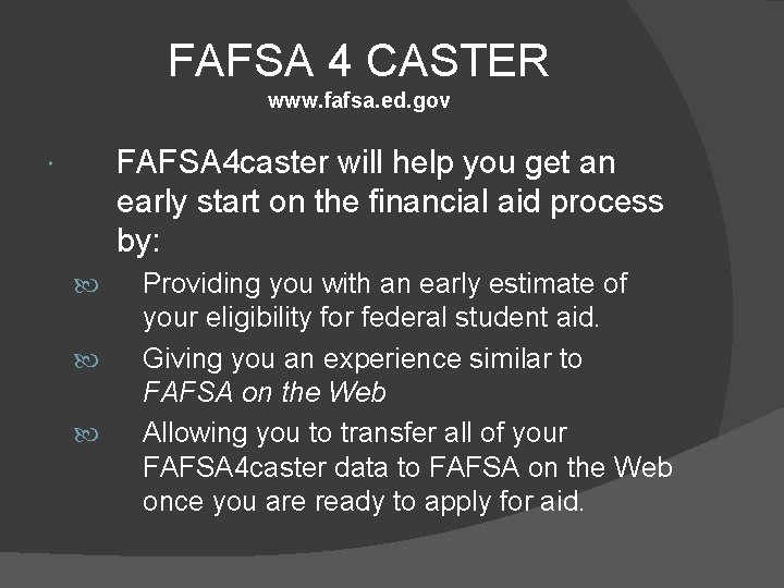 FAFSA 4 CASTER www. fafsa. ed. gov FAFSA 4 caster will help you get
