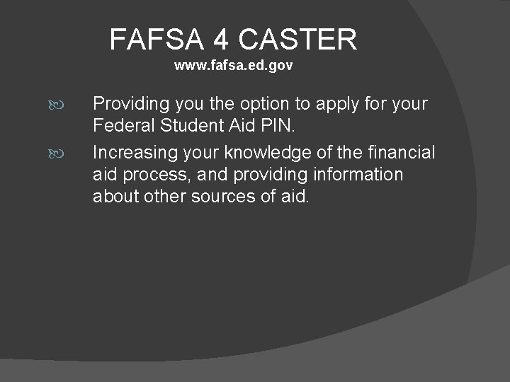 FAFSA 4 CASTER www. fafsa. ed. gov Providing you the option to apply for