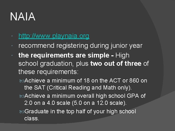 NAIA http: //www. playnaia. org recommend registering during junior year the requirements are simple