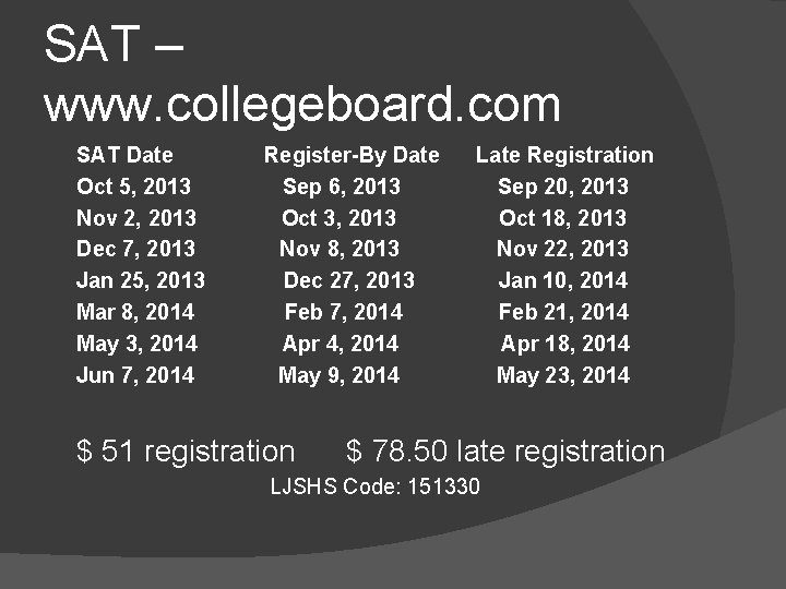 SAT – www. collegeboard. com SAT Date Oct 5, 2013 Nov 2, 2013 Dec