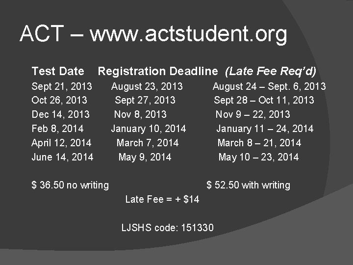 ACT – www. actstudent. org Test Date Registration Deadline (Late Fee Req’d) Sept 21,