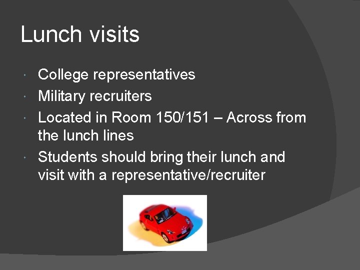 Lunch visits College representatives Military recruiters Located in Room 150/151 – Across from the