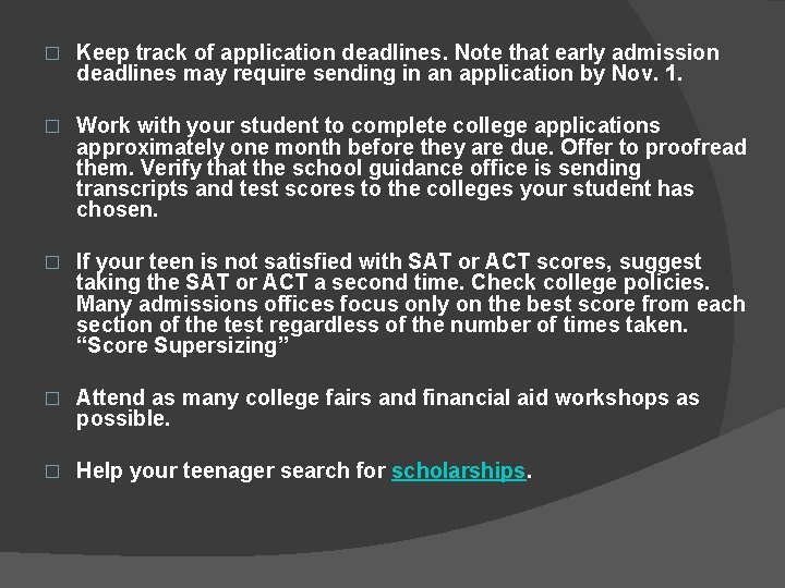 � Keep track of application deadlines. Note that early admission deadlines may require sending