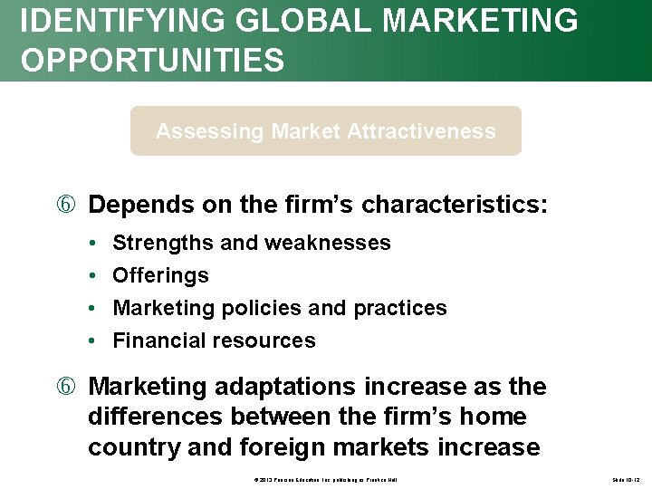 IDENTIFYING GLOBAL MARKETING OPPORTUNITIES Assessing Market Attractiveness Depends on the firm’s characteristics: • •