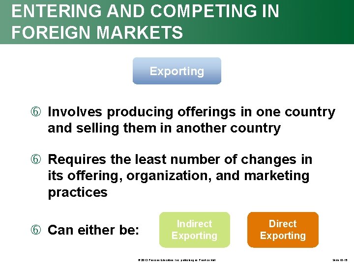 ENTERING AND COMPETING IN FOREIGN MARKETS Exporting Involves producing offerings in one country and