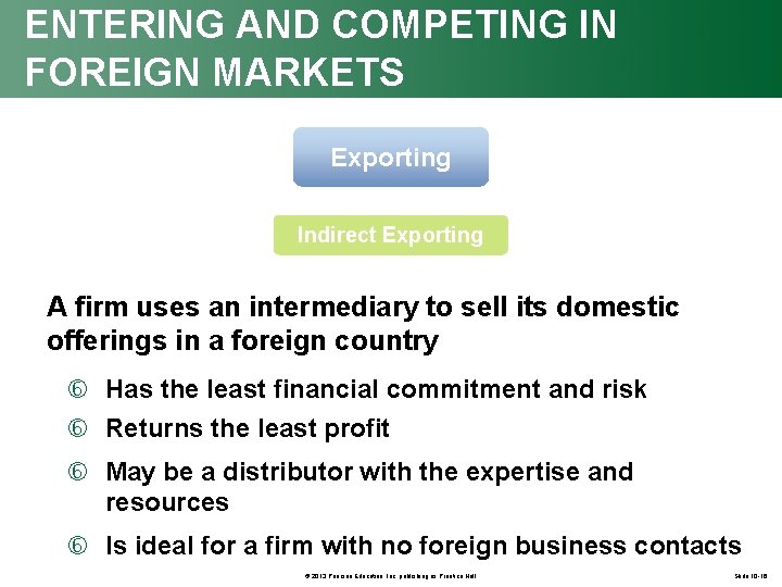 ENTERING AND COMPETING IN FOREIGN MARKETS Exporting Indirect Exporting A firm uses an intermediary