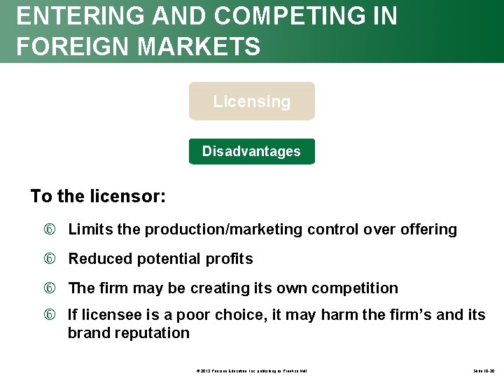 ENTERING AND COMPETING IN FOREIGN MARKETS Licensing Disadvantages To the licensor: Limits the production/marketing
