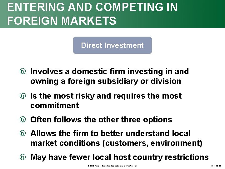 ENTERING AND COMPETING IN FOREIGN MARKETS Direct Investment Involves a domestic firm investing in