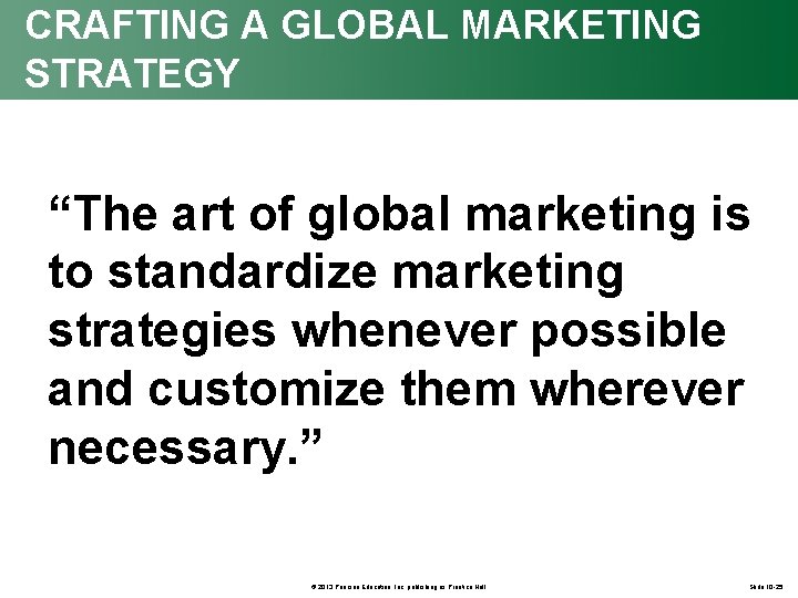 CRAFTING A GLOBAL MARKETING STRATEGY “The art of global marketing is to standardize marketing