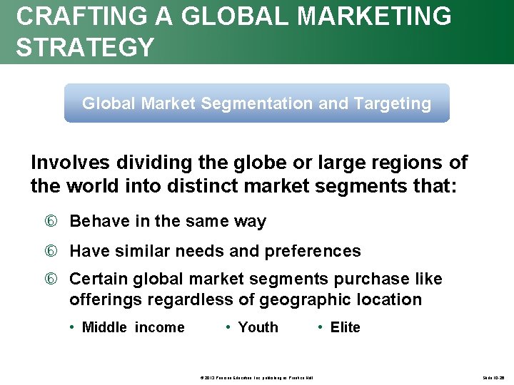 CRAFTING A GLOBAL MARKETING STRATEGY Global Market Segmentation and Targeting Involves dividing the globe