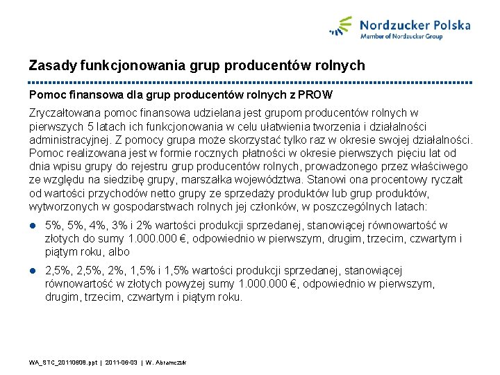 Zasady funkcjonowania grup producentów rolnych Pomoc finansowa dla grup producentów rolnych z PROW Zryczałtowana