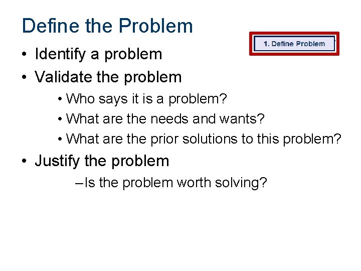 Define the Problem • Identify a problem • Validate the problem • Who says Define the Problem • Identify a problem • Validate the problem • Who says