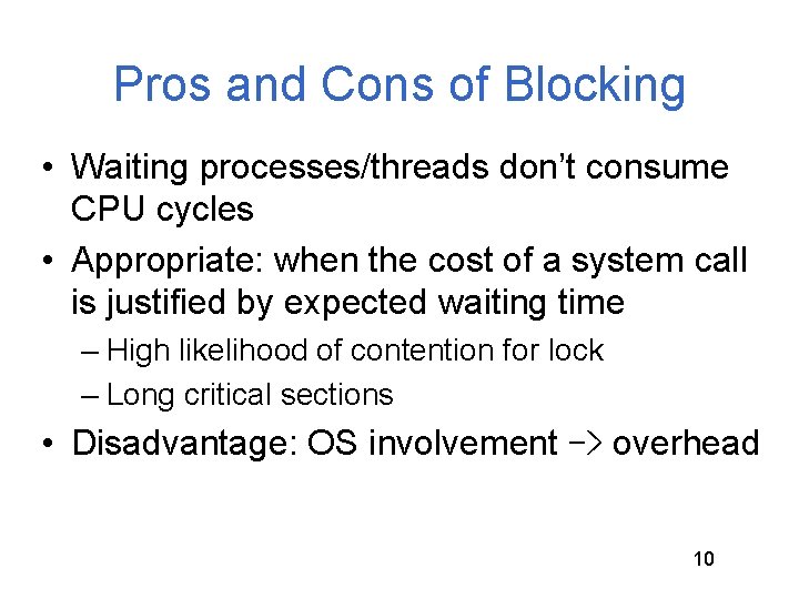 Pros and Cons of Blocking • Waiting processes/threads don’t consume CPU cycles • Appropriate: Pros and Cons of Blocking • Waiting processes/threads don’t consume CPU cycles • Appropriate: