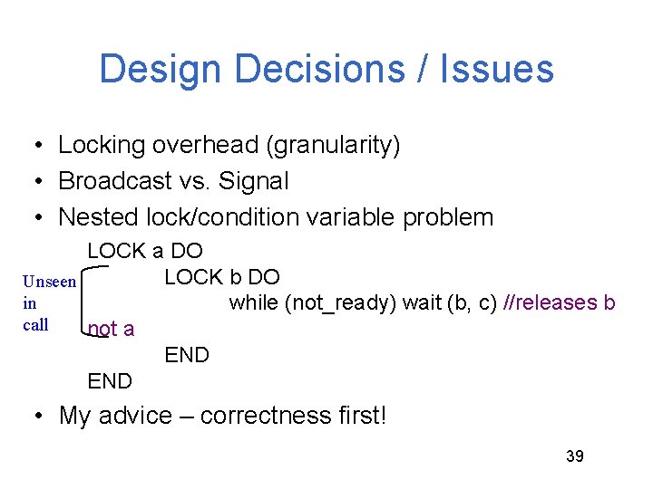 Design Decisions / Issues • Locking overhead (granularity) • Broadcast vs. Signal • Nested Design Decisions / Issues • Locking overhead (granularity) • Broadcast vs. Signal • Nested