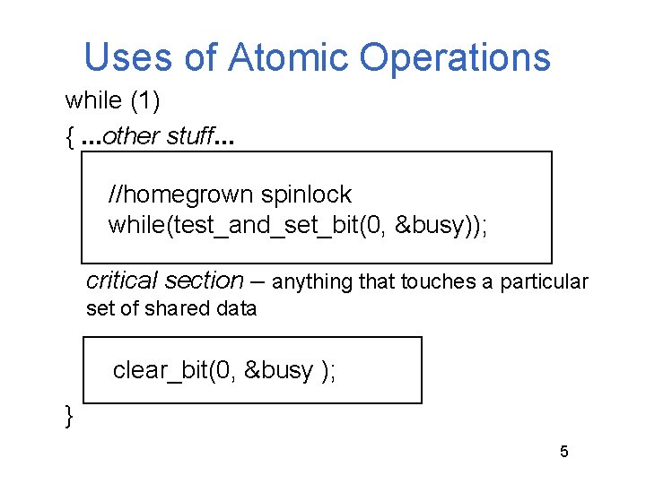 Uses of Atomic Operations while (1) {. . . other stuff. . . //homegrown Uses of Atomic Operations while (1) {. . . other stuff. . . //homegrown