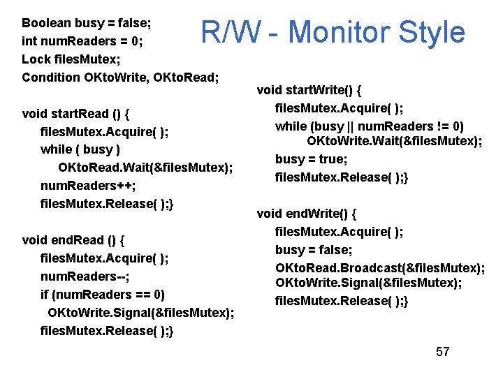 R/W - Monitor Style Boolean busy = false; int num. Readers = 0; Lock R/W - Monitor Style Boolean busy = false; int num. Readers = 0; Lock