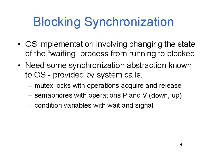 Blocking Synchronization • OS implementation involving changing the state of the “waiting” process from Blocking Synchronization • OS implementation involving changing the state of the “waiting” process from