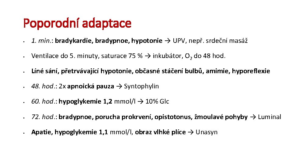 Poporodní adaptace § 1. min. : bradykardie, bradypnoe, hypotonie → UPV, nepř. srdeční masáž