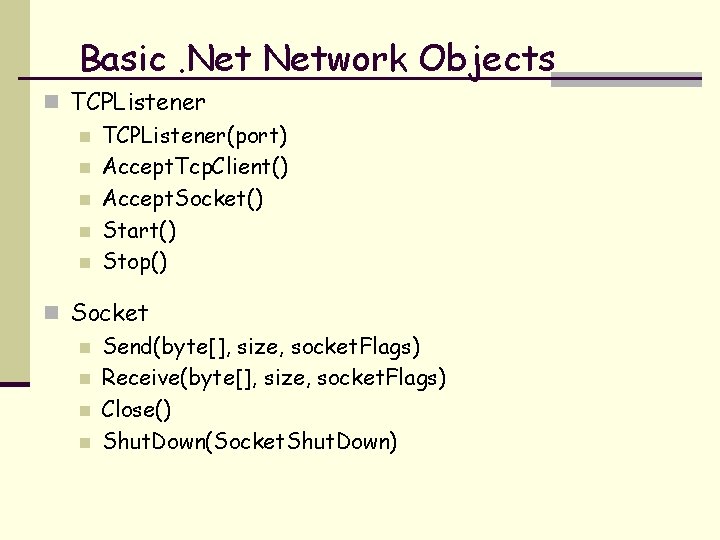 Basic. Network Objects n TCPListener(port) n Accept. Tcp. Client() n Accept. Socket() n Start()