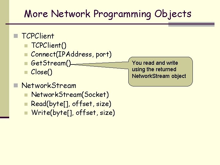 More Network Programming Objects n TCPClient() n Connect(IPAddress, port) n Get. Stream() n Close()