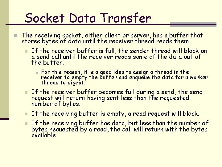Socket Data Transfer n The receiving socket, either client or server, has a buffer