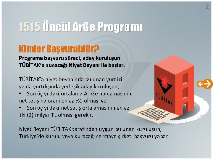 2 1515 Öncül Ar. Ge Programı Kimler Başvurabilir? Programa başvuru süreci, aday kuruluşun TÜBİTAK’a