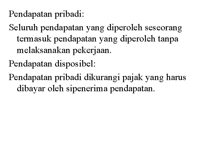 Pendapatan pribadi: Seluruh pendapatan yang diperoleh seseorang termasuk pendapatan yang diperoleh tanpa melaksanakan pekerjaan.