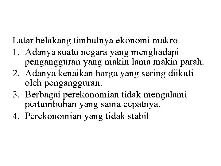 Latar belakang timbulnya ekonomi makro 1. Adanya suatu negara yang menghadapi pengangguran yang makin