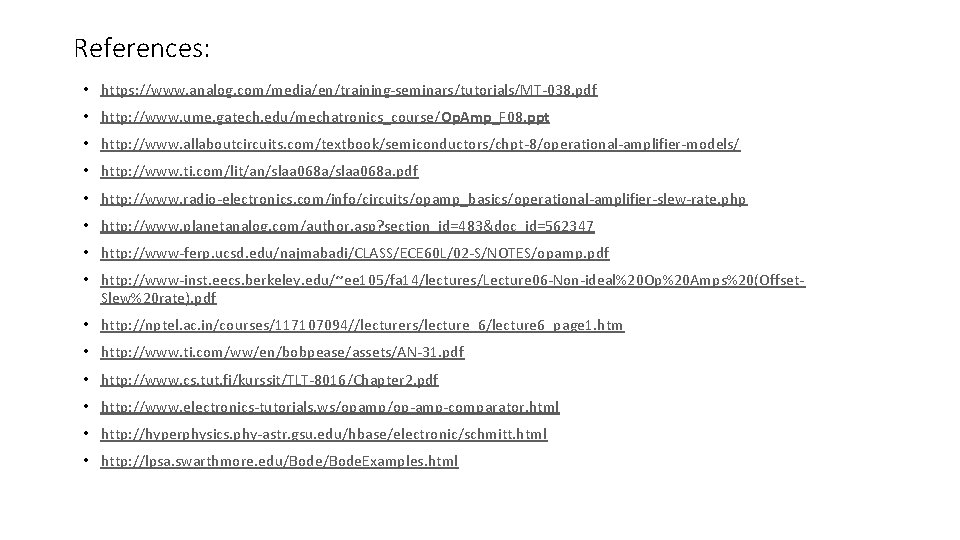 References: • https: //www. analog. com/media/en/training-seminars/tutorials/MT-038. pdf • http: //www. ume. gatech. edu/mechatronics_course/Op. Amp_F