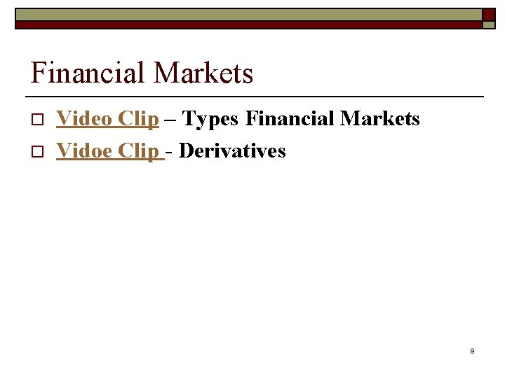 Financial Markets o o Video Clip – Types Financial Markets Vidoe Clip - Derivatives