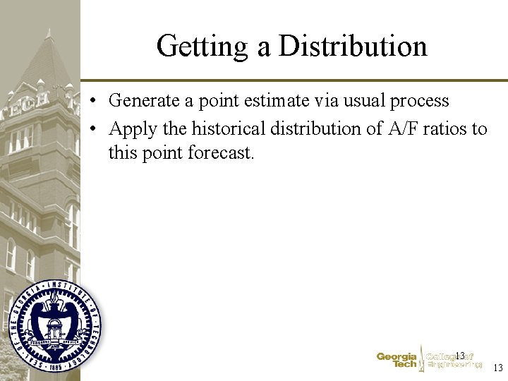 Getting a Distribution • Generate a point estimate via usual process • Apply the