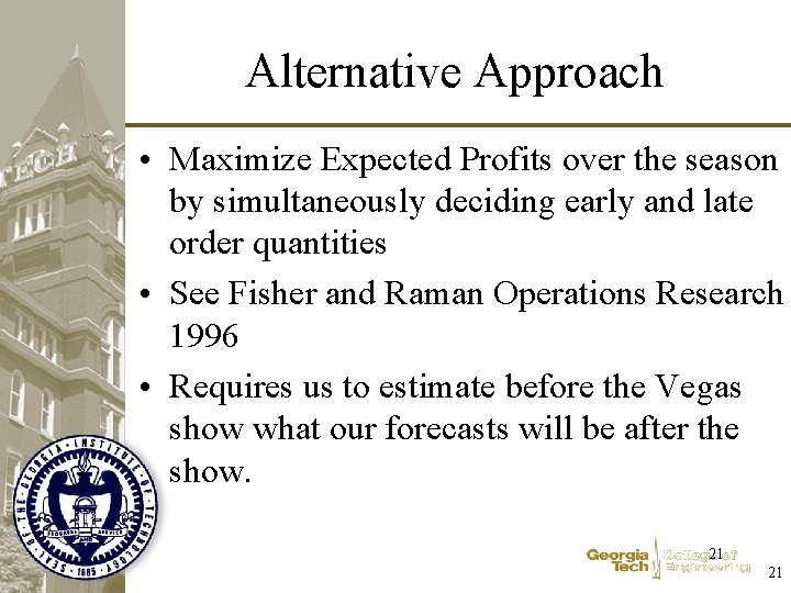 Alternative Approach • Maximize Expected Profits over the season by simultaneously deciding early and