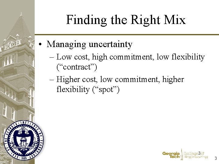 Finding the Right Mix • Managing uncertainty – Low cost, high commitment, low flexibility