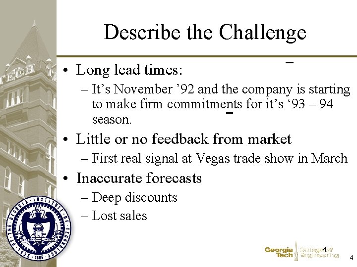 Describe the Challenge • Long lead times: – It’s November ’ 92 and the