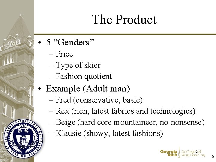 The Product • 5 “Genders” – Price – Type of skier – Fashion quotient