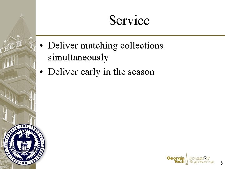 Service • Deliver matching collections simultaneously • Deliver early in the season 8 8